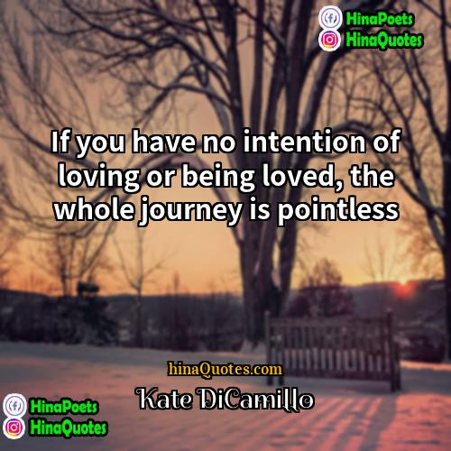 Kate DiCamillo Quotes | If you have no intention of loving